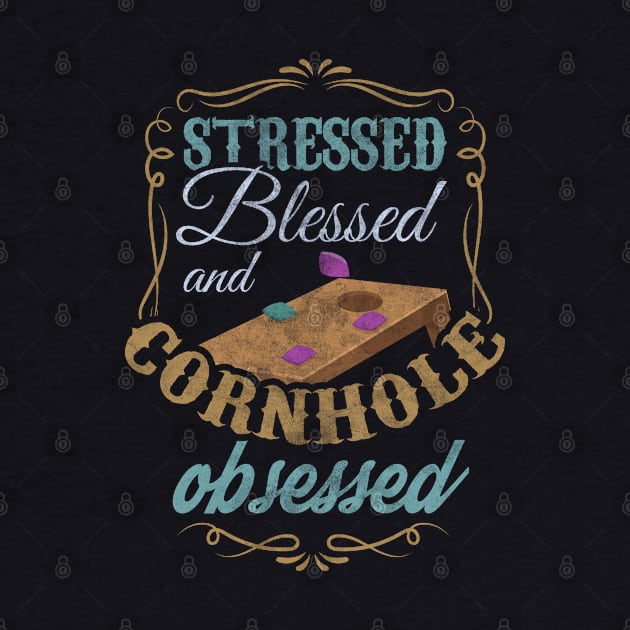 Stressed Blessed And Cornhole Obsessed Bean Bag Toss Design by TeeShirt_Expressive